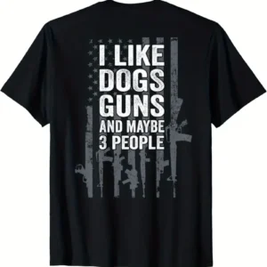Black T-shirt with humorous text about dogs, guns, and people.